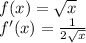 f(x) = \sqrt{x}\\f'(x) = \frac{1}{2\sqrt{x}}
