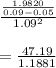 \frac{\frac{1.9820}{0.09-0.05} }{1.09^{2} } \\ \\ = \frac{47.19}{1.1881}