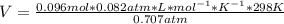 V=\frac{0.096mol*0.082 atm*L*mol^{-1}*K^{-1}*298K}{0.707atm}