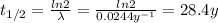 t_{1/2}=\frac{ln2}{\lambda } =\frac{ln2}{0.0244y^{-1} } =28.4y