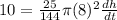 10 =\frac{25}{144}\pi (8)^2 \frac{dh}{dt}