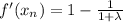 f'(x_n)=1-\frac{1}{1+\lambda}
