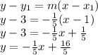 y - y_1 = m(x-x_1)\\y - 3 = -\frac{1}{5}(x - 1)\\y - 3 = -\frac{1}{5}x + \frac{1}{5}\\y = -\frac{1}{5}x + \frac{16}{5}