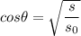 cos\theta= \sqrt{\dfrac{s}{s_0}}