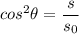 cos^2\theta= \dfrac{s}{s_0}