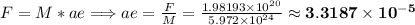 F=M*ae\Longrightarrow ae=\frac{F}{M}=\frac{1.98193\times10^{20}}{5.972\times10^{24}}\approx\mathbf{3.3187\times10^{-5}}
