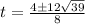 t=\frac{4\pm12\sqrt{39 } }{8}