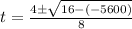 t=\frac{4\pm\sqrt{16-(-5600) } }{8}