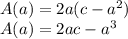 A(a) =2a(c-a^2)\\A(a) = 2ac-a^3