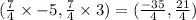 (\frac{7}{4}\times-5,\frac{7}{4}\times3)=(\frac{-35}{4},\frac{21}{4})