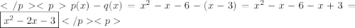 p(x)-q(x)=x^2-x-6-(x-3)=x^2-x-6-x+3=\boxed{x^2-2x-3}