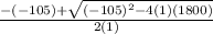 \frac{-(-105)+ \sqrt{ (-105)^{2}- 4(1)(1800) } }{2(1)}