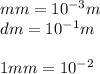 mm=10^{-3}m \\ dm=10^{-1}m \\ \\ 1mm=10^{-2}