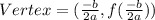 Vertex=(\frac{-b}{2a},f(\frac{-b}{2a}))