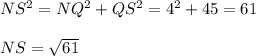NS^2=NQ^2+QS^2=4^2 + 45=61 \\  \\ NS= \sqrt{61}