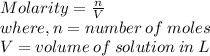 Molarity=\frac{n}{V}\\ where,n=number\: of\:moles\\V=volume\:of\:solution\:in\:L