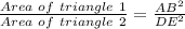 \frac{Area\ of\ triangle\ 1}{Area\ of\ triangle\ 2} =\frac{AB^2}{DE^2}