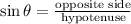 \sin \theta=\frac{\text {opposite side}}{\text {hypotenuse}}