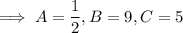 \implies A=\dfrac12,B=9,C=5