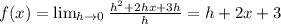 f(x)= \lim_{h\to 0}\frac{h^2+2hx+3h}{h}=h+2x+3