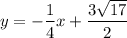 y = -\dfrac{1}{4}x + \dfrac{3\sqrt{17}}{2}