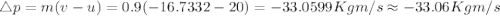 \triangle p= m(v-u)=0.9(-16.7332-20)=-33.0599 Kgm/s\approx -33.06 Kgm/s