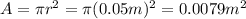 A=\pi r^2 = \pi (0.05 m)^2=0.0079 m^2