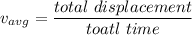 v_{avg}=\dfrac{total\ displacement}{toatl\ time}