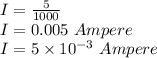 I = \frac{5}{1000} \\I=0.005\ Ampere\\I=5\times 10^{-3}\ Ampere