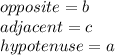 opposite=b\\adjacent=c\\hypotenuse=a