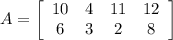 A = \left [\begin{array}{cccc}10&4&11&12\\6&3&2&8\end{array}\right]
