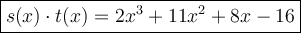 \large\boxed{s(x)\cdot t(x)=2x^3+11x^2+8x-16}
