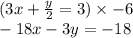 (3x + \frac{y}{2} = 3)\times -6\\ -18x - 3y = -18