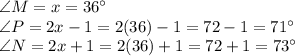 \angle M=x=36\°\\\angle P=2x-1=2(36)-1=72-1=71\°\\\angle N=2x+1=2(36)+1=72+1=73\°