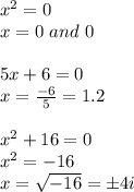 x^2=0\\x=0\ and\ 0\\\\5x+6=0\\x=\frac{-6}{5}=1.2\\\\x^2+16=0\\x^2=-16\\x=\sqrt{-16}=\pm 4i