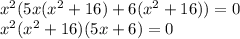 x^2(5x(x^2+16)+6(x^2+16))=0\\x^2(x^2+16)(5x+6)=0