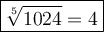 \large\boxed{\sqrt[5]{1024}=4}