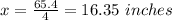 x=\frac{65.4}{4}=16.35\ inches