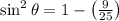\sin ^{2} \theta=1-\left(\frac{9}{25}\right)