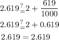\begin{aligned}\hfill2.619\mathop&^{?}_{=}2+\frac{{619}}{{1000}}\\\hfill2.619\mathop&^{?}_{=}2+0.619\\\hfill2.619&=2.619\\\end{aligned}