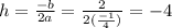 h=\frac{-b}{2a}=\frac{2}{2(\frac{-1}{4})}=-4