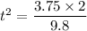 t^2=\dfrac{3.75\times2}{9.8}