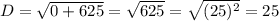 D = \sqrt{0+ 625} =\sqrt{625} = \sqrt{(25)^2} = 25