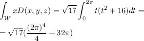\displaystyle\int_{W}xD(x,y,z)=\sqrt{17}\displaystyle\int_{0}^{2\pi}t(t^2+16)dt=\\\\=\sqrt{17}(\displaystyle\frac{(2\pi)^4}{4}+32\pi)