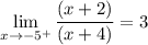\displaystyle \lim _{x\to -5^{+}}\frac{(x+2)}{(x+4)}=3