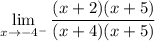 \displaystyle \lim _{x\to -4^{-}}\frac{(x+2)(x+5)}{(x+4)(x+5)}