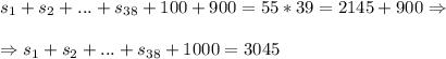 s_1+s_2+...+s_{38}+100+900=55*39=2145+900\Rightarrow \\\\\Rightarrow s_1+s_2+...+s_{38}+1000=3045