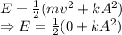 E=\frac{1}{2}(mv^2+kA^2)\\\Rightarrow E=\frac{1}{2}(0+kA^2)