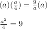 (a)(\frac{a}{4})=\frac{9}{a}(a)\\\\\frac{a^2}{4}=9