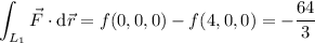 \displaystyle\int_{L_1}\vec F\cdot\mathrm d\vec r=f(0,0,0)-f(4,0,0)=-\frac{64}3